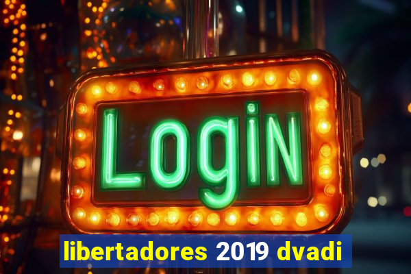 libertadores 2019 dvadi